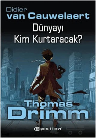 Dünyayı Kim Kurtaracak - Thomas Drimm – Didier Van Cauwelaert – Epsilon Yayınevi kitap kapağı