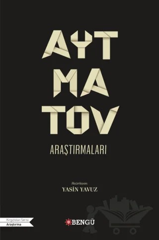 Aytmatov Araştırmaları – Bilgin Güngör, Cem Sevinç, Fazıl Gökçek, Gülsine Uzun, Halis Emrah Bingöl, İsmail Turan Kallimci, Mehmet Güneş, Metin Savaş, Naciye Ata Yıldız, Necla Dağ, Nurullah Çetin, Orhan Fatih Kuşdemir, Orhan Söylemez, Salim Çonoğlu, Samet Azap, Seval Demiral, Tahsin Yaprak, Tülin Arseven, 3 yazar daha – Bengü Yayınları kitap kapağı