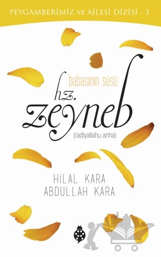 Babasının Süsü - Hz. Zeyneb – Hilal Kara, Abdullah Kara – Uğurböceği Yayınları kitap kapağı