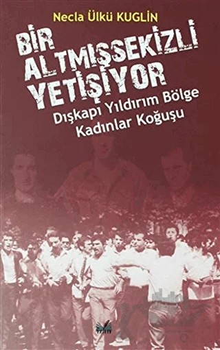 Dışkapı Yıldırım Bölge Kadınlar Koğuşu - Bir Altmışsekizli Yetişiyor – Necla Ülkü Kuglin – İzan Yayıncılık kitap kapağı