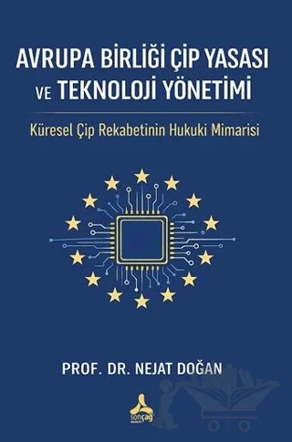 Avrupa Birliği Çip Yasası ve Teknoloji Yönetimi – Nejat Doğan – Sonçağ Yayınları kitap kapağı