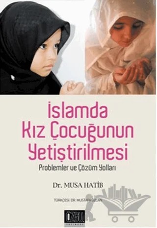 İslamda Kız Çocuğunun Yetiştirilmesi – Musa Hatib – Özgü Yayıncılık kitap kapağı