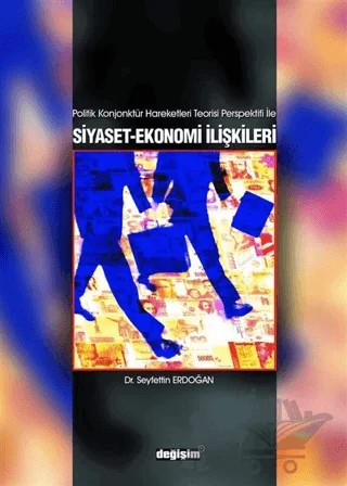Politik Konjonktür Hareketleri Teorisi Perspektifi ile Siyaset-Ekonomi İlişkileri – Seyfettin Erdoğan – Değişim Yayınları kitap kapağı
