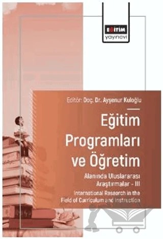 Eğitim Programları ve Öğretim Alanında Uluslararası Araştırmalar - III – Çağıl Dumankaya, Meltem İpek Öner, Tuğba Tümen, Ferhat Bahçeci, İbrahim Yaşar Kazu, Kerim Özçelik, Mustafa Polat, Akan Deniz Yazgan, Ayşe Mentiş Taş, Burak Ayçiçek – Eğitim Yayınevi - Bilimsel Eserler kitap kapağı