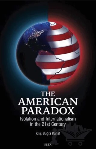 The American Paradox: Isolation and Internationalism in the 21st Century – Kılıç Buğra Kanat – Seta Yayınları kitap kapağı