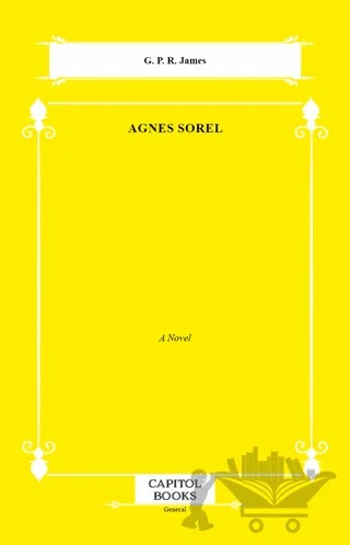 Agnes Sorel – G. P. R. James – Capitol Books kitap kapağı
