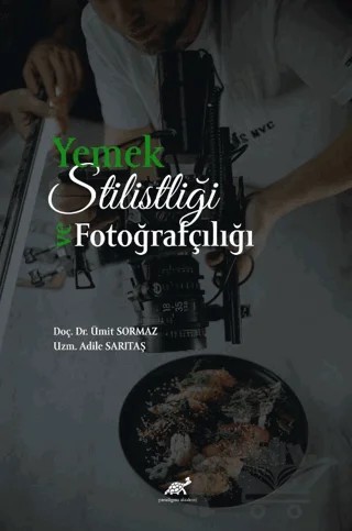 Yemek Stilistliği ve Fotoğrafçılık – Ümit Sormaz, Adile Sarıtaş – Paradigma Akademi Yayınları kitap kapağı