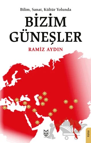 Bilim, Sanat, Kültür Yolunda Bizim Güneşler – Ramiz Aydın – Yason Yayıncılık kitap kapağı