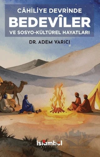 Câhiliye Devrinde Bedevîler ve Sosyo-Kültürel Hayatları – Adem Varıcı – İslâmbol Yayınları kitap kapağı