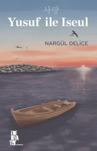 Yusuf İle Iseul – Nargül Delice – Edebiyatist kitap kapağı