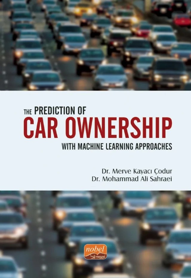 The Prediction of Car Ownership with Machine Learning Approaches – Merve Kayacı Çodur, Mohammad Ali Sahraei – Nobel Bilimsel Eserler kitap kapağı