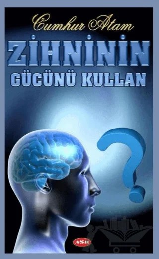 Zihninin Gücünü Kullan – Cumhur Atam – Asr Yayınları kitap kapağı
