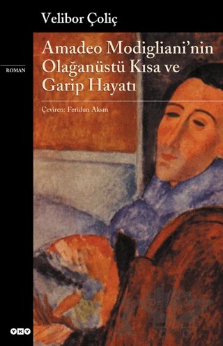 Amadeo Modigliani’nin Olağanüstü Kısa ve Garip Hayatı – Velibor Çoliç – Yapı Kredi Yayınları kitap kapağı