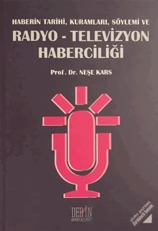 Haberin Tarihi, Kuramları, Söylemi ve Radyo-Televizyon Haberciliği – Neşe Kars – Derin Yayınları kitap kapağı