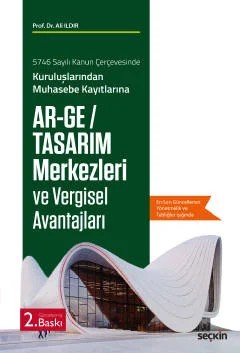 5746 Sayılı Kanun Çerçevesinde Kuruluşlarından Muhasebe KayıtlarınaAr–Ge / Tasarım Merkezleri ve Vergisel Avantajları – Ali Ildır – Seçkin Yayıncılık kitap kapağı