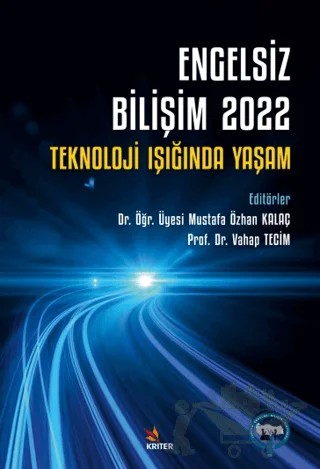 Engelsiz Bilişim 2022: Teknoloji Işığında Yaşam – Mustafa Özhan Kalaç, Vahap Tecim – Kriter Yayınları kitap kapağı