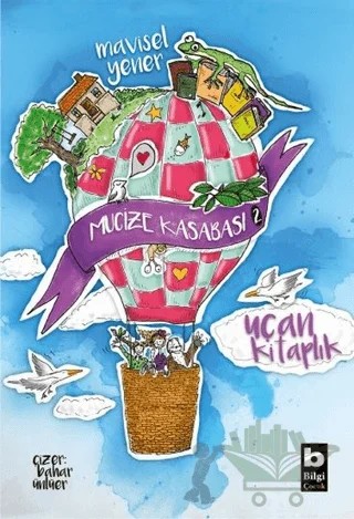 Uçan Kitaplık - Mucize Kasabası – Mavisel Yener – Bilgi Yayınevi kitap kapağı