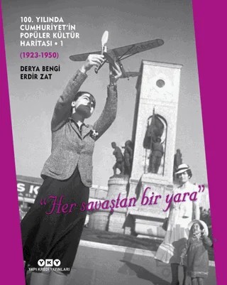 100. Yılında Cumhuriyet’in Popüler Kültür Haritası - 1 (1923-1950) – Derya Bengi, Erdir Zat – Yapı Kredi Yayınları kitap kapağı