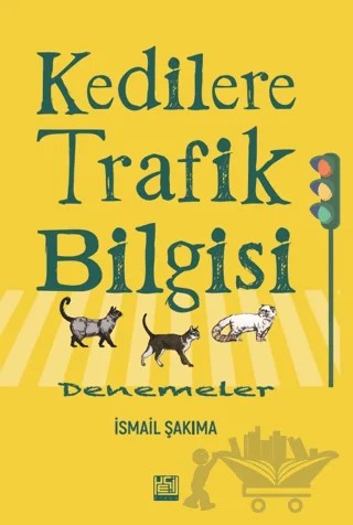 Kedilere Trafik Bilgisi: Denemeler – İsmail Şakıma – Yeşil Kitap kitap kapağı