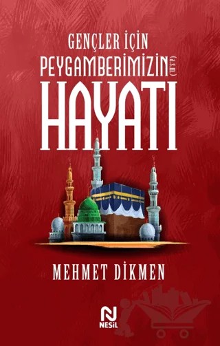 Gençler İçin Peygamberimizin Hayatı – Mehmet Dikmen – Nesil Yayınları kitap kapağı