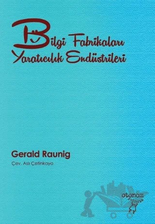 Bilgi Fabrikaları Yaratıcılık Endüstrileri – Gerald Raunig – Otonom Yayıncılık kitap kapağı