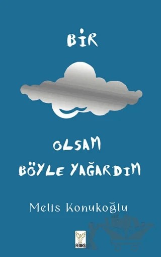 Bir Bulut Olsam Yağardım – Melis Konukoğlu – Feniks Yayınları kitap kapağı