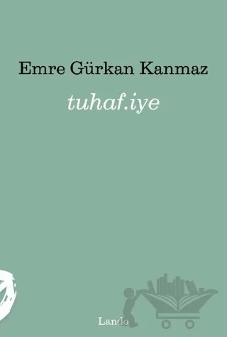 Tuhaf.iye – Emre Gürkan Kanmaz – Lando Yayınları kitap kapağı