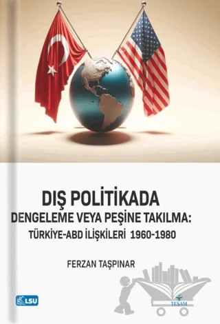 Dış Politikada Dengeleme veya Peşine Takılma Türkiye-ABD İlişkileri (1960-1980) – Ferzan Taşpınar – TESAM Yayınları kitap kapağı