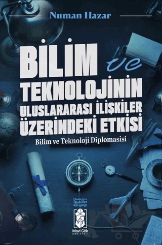Bilim ve Teknolojinin Uluslararası İlişkilere Etkileri – Numan Hazar – Mavi Gök Yayınları kitap kapağı