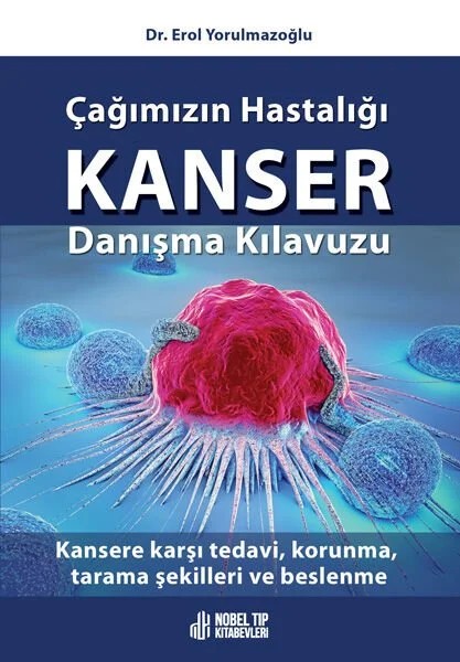 Çağımızın Hastalığı Kanser Danışma Kılavuzu: Kansere karşı tedavi, korunma, tarama şekilleri ve beslenme – - – Nobel Tıp Kitabevleri kitap kapağı