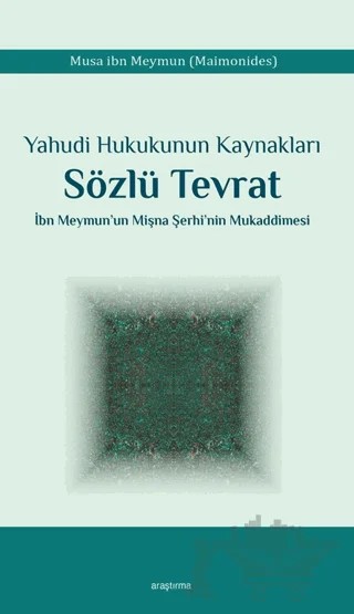 Yahudi Hukukunun Kaynakları Sözlü Tevrat İbn Meymun’un Mişna Şerhi’nin Mukaddimesi – Musa ibn Meymun - Maimonides – Araştırma Yayınları kitap kapağı