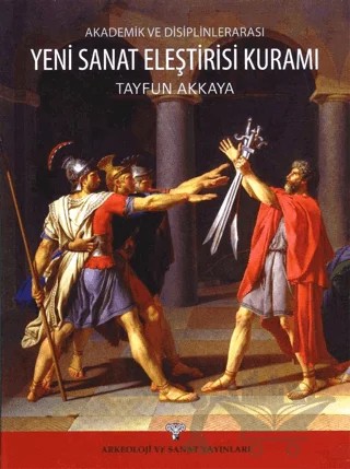 Akademik ve Disiplinlerarası Yeni Sanat Eleştirisi Kuramı – Tayfun Akkaya – Arkeoloji ve Sanat Yayınları kitap kapağı