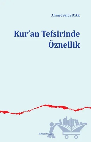 Kur’an Tefsirinde Öznellik – Ahmet Sait Sıcak – Ankara Okulu Yayınları kitap kapağı