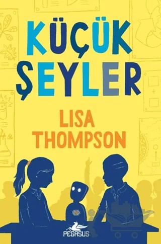 Küçük Şeyler – Lisa Thompson – Pegasus Çocuk Yayınları kitap kapağı