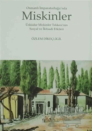 Osmanlı İmparatorluğu’nda Miskinler – Özlem Dikeçligil – Kitabevi Yayınları kitap kapağı
