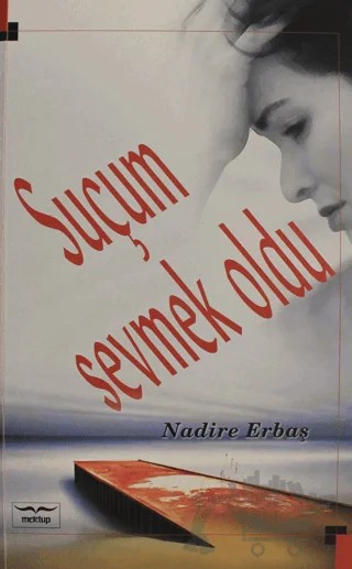 Suçum Sevmek Oldu – Nadire Erbaş – Mektup Yayınları kitap kapağı
