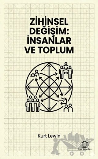 Zihinsel Değişim: İnsanlar ve Toplum – Kurt Lewin – Eyce Yayınları kitap kapağı