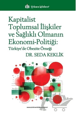 Kapitalist Toplumsal İlişkiler ve Sağlıklı Olmanın Ekonomi-Politiği – Seda Keklik – Türkmen Kitabevi kitap kapağı