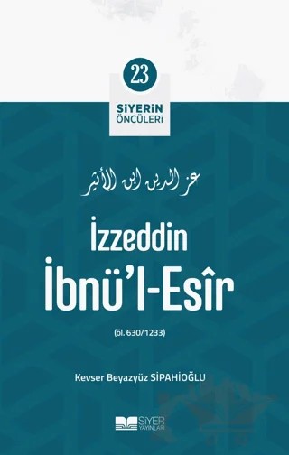İzzeddin İbnü'l-Esir - Siyerin Öncüleri 23 – Kevser Beyazyüz Sipahioğlu – Siyer Yayınları kitap kapağı