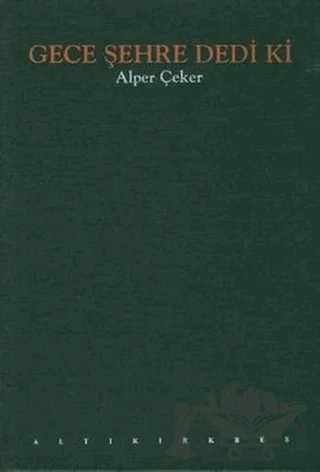 Gece Şehre Dedi Ki – Alper Çeker – Altıkırkbeş Yayınları kitap kapağı