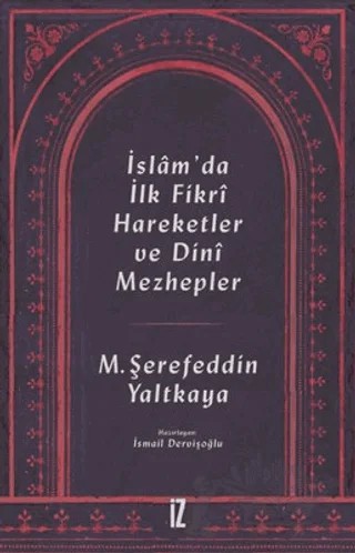 İslam’da İlk Fikri Hareketler ve Dini Mezhepler – Mehmed Şerefeddin Yaltkaya – İz Yayıncılık kitap kapağı