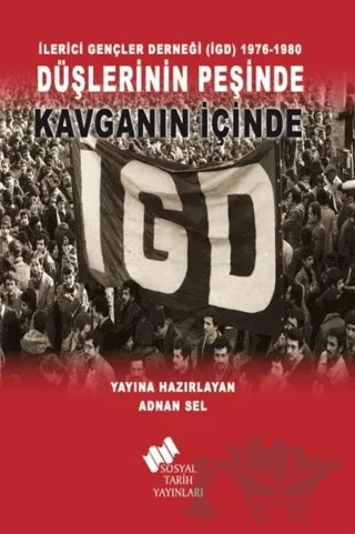 İlerici Gençler Derneği (İGD) 1976-1980 - Düşlerinin Peşinde Kavganın İçinde – Kolektif – Sosyal Tarih Yayınları kitap kapağı