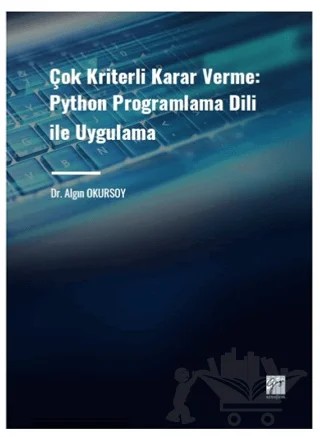 Çok Kriterli Karar Verme: Python Programlama Dili ile Uygulama – Algın Okursoy – Gazi Kitabevi kitap kapağı
