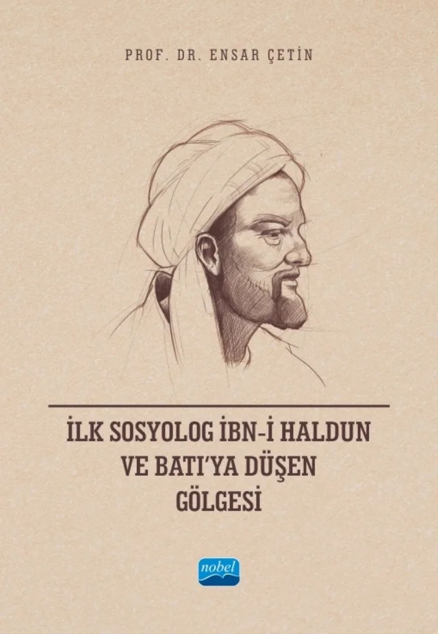 İlk Sosyolog İbn-i Haldun ve Batı’ya Düşen Gölgesi – Ensar Çetin – Nobel Akademik Yayıncılık kitap kapağı