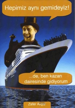 Hepimiz Aynı Gemideyiz! ...De, Ben Kazan Dairesinde Gidiyorum – Zafer Avşar – Belge Yayınları kitap kapağı