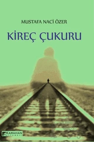 Kireç Çukuru – Mustafa Naci Özer – Karahan Kitabevi kitap kapağı