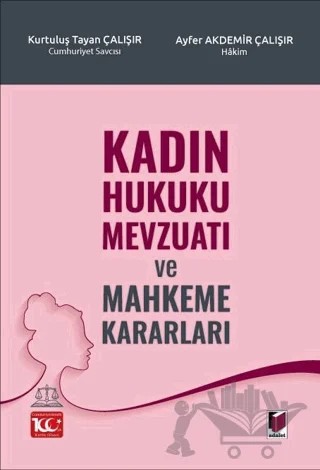 Kadın Hukuku Mevzuatı ve Mahkeme Kararları – Kurtuluş Tayanç Çalışır, Ayfer Akdemir Çalışır – Adalet Yayınevi kitap kapağı