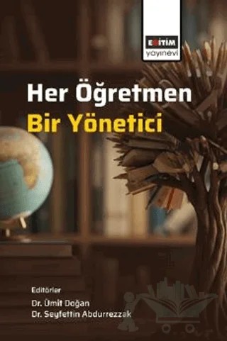 Her Öğretmen, Bir Yönetici – Mehtap Barış, Hasan Bilgin, Murat Çelik, Suzan Çiner, Hüseyin Dinç, Gözde Korkmaz, Mehmet Barış İpek, Cebrail Öz, Rukiye Çevik Sever, Mehmet Turan, Mustafa Emirhan Yıldırım, Büşra Yücel – Eğitim Yayınevi - Bilimsel Eserler kitap kapağı