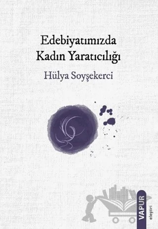 Edebiyatımızda Kadın Yaratıcılığı – Hülya Soyşekerci – Vapur Yayınları kitap kapağı