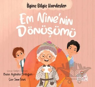 Em Nine’nin Dönüşümü - İlginç Bilgiç Kardeşler – Buse Aybuke Erdoğan – Nesil Çocuk Yayınları kitap kapağı